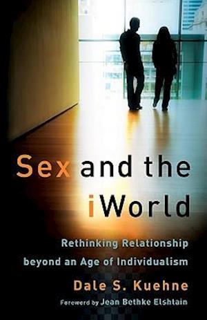 Sex and the iWorld - Rethinking Relationship beyond an Age of Individualism