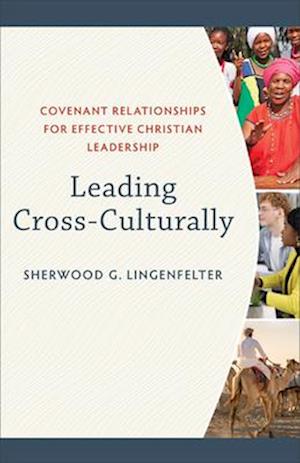 Leading Cross-Culturally - Covenant Relationships for Effective Christian Leadership
