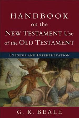 Handbook on the New Testament Use of the Old Tes – Exegesis and Interpretation