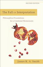 The Fall of Interpretation – Philosophical Foundations for a Creational Hermeneutic