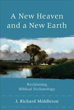A New Heaven and a New Earth - Reclaiming Biblical Eschatology