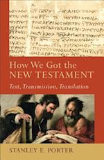 How We Got the New Testament - Text, Transmission, Translation