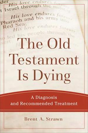 The Old Testament Is Dying - A Diagnosis and Recommended Treatment