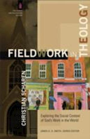 Fieldwork in Theology - Exploring the Social Context of God`s Work in the World