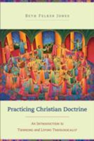 Practicing Christian Doctrine – An Introduction to Thinking and Living Theologically