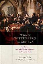 Between Wittenberg and Geneva – Lutheran and Reformed Theology in Conversation