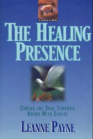 The Healing Presence – Curing the Soul through Union with Christ