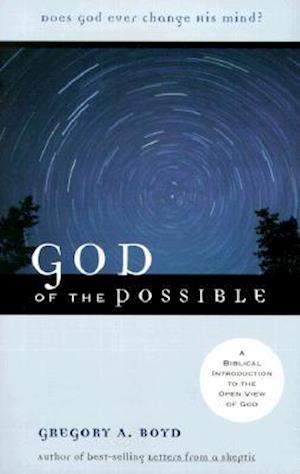 God of the Possible – A Biblical Introduction to the Open View of God