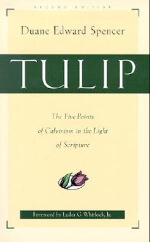 Tulip - The Five Points of Calvinism in the Light of Scripture