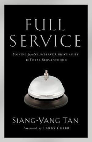 Full Service - Moving from Self-Serve Christianity to Total Servanthood