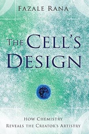 The Cell`s Design - How Chemistry Reveals the Creator`s Artistry