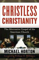 Christless Christianity - The Alternative Gospel of the American Church