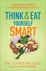 Think and Eat Yourself Smart – A Neuroscientific Approach to a Sharper Mind and Healthier Life
