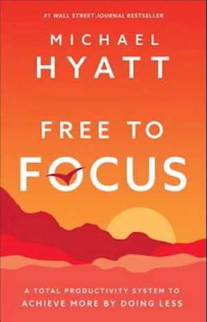 Free to Focus – A Total Productivity System to Achieve More by Doing Less