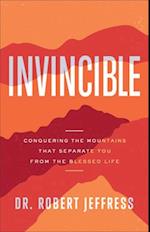 Invincible - Conquering the Mountains That Separate You from the Blessed Life