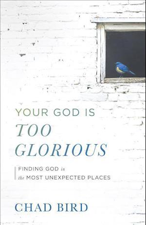 Your God Is Too Glorious