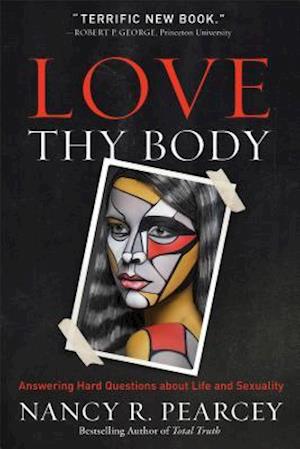 Love Thy Body - Answering Hard Questions about Life and Sexuality