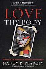 Love Thy Body – Answering Hard Questions about Life and Sexuality