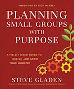 Planning Small Groups with Purpose – A Field–Tested Guide to Design and Grow Your Ministry