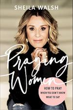 Praying Women – How to Pray When You Don`t Know What to Say