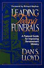 Leading Today`s Funerals – A Pastoral Guide for Improving Bereavement Ministry