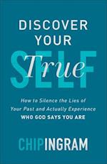 Discover Your True Self – How to Silence the Lies of Your Past and Actually Experience Who God Says You Are