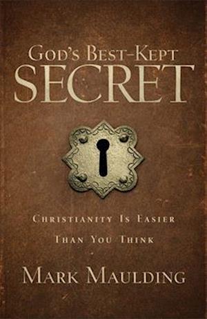 God`s Best-Kept Secret - Christianity Is Easier Than You Think