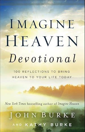 Imagine Heaven Devotional – 100 Reflections to Bring Heaven to Your Life Today