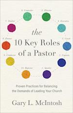 The 10 Key Roles of a Pastor - Proven Practices for Balancing the Demands of Leading Your Church
