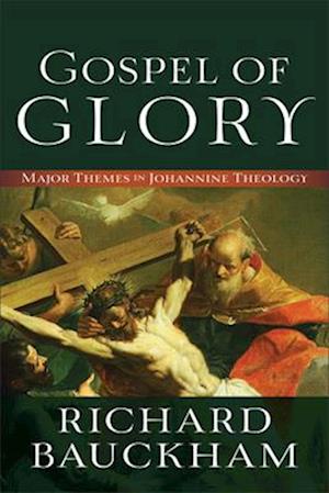 Gospel of Glory – Major Themes in Johannine Theology