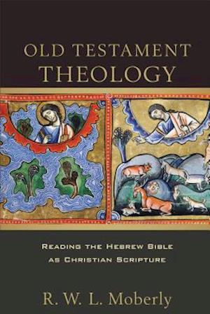 Old Testament Theology – Reading the Hebrew Bible as Christian Scripture