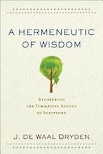 A Hermeneutic of Wisdom - Recovering the Formative Agency of Scripture