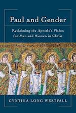 Paul and Gender – Reclaiming the Apostle`s Vision for Men and Women in Christ