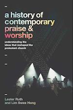 A History of Contemporary Praise & Worship - Understanding the Ideas That Reshaped the Protestant Church