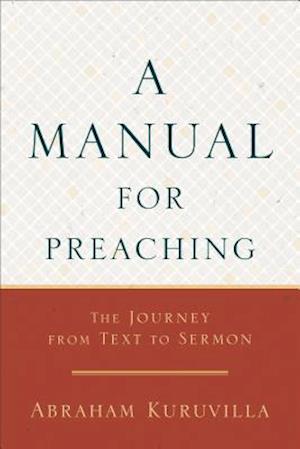 A Manual for Preaching - The Journey from Text to Sermon