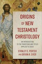 Origins of New Testament Christology - An Introduction to the Traditions and Titles Applied to Jesus