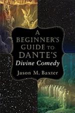 A Beginner`s Guide to Dante`s Divine Comedy