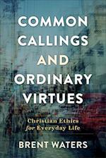 Common Callings and Ordinary Virtues - Christian Ethics for Everyday Life