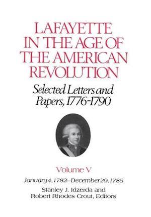 Lafayette in the Age of the American Revolution-Selected Letters and Papers, 1776-1790