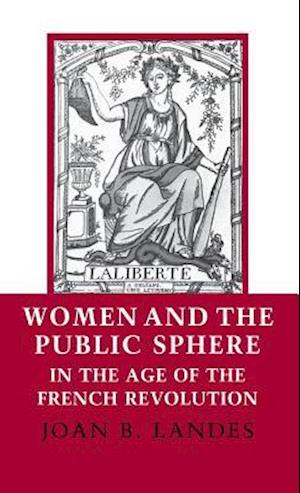 Women and the Public Sphere in the Age of the French Revolution