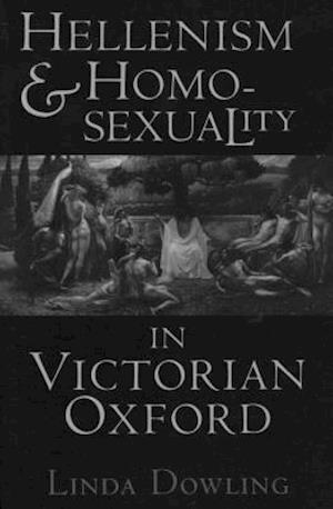 Hellenism and Homosexuality in Victorian Oxford