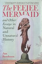 Feejee Mermaid and Other Essays in Natural and Unnatural History