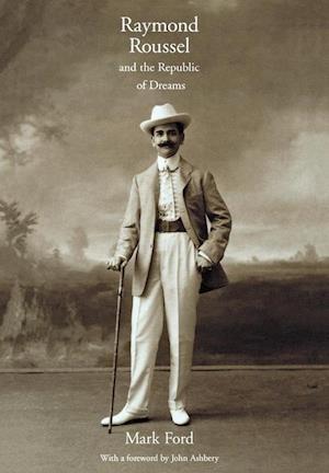 Raymond Roussel and the Republic of Dreams