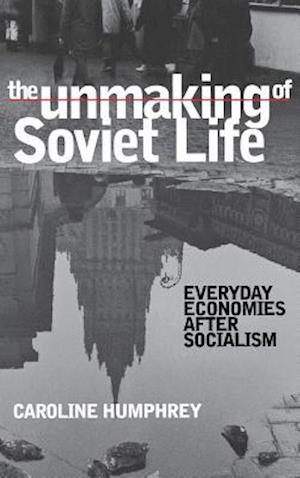 The Unmaking of Soviet Life