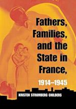 Fathers, Families, and the State in France, 1914-1945