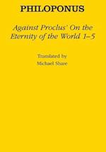 Against Proclus' "On the Eternity of the World 1-5"