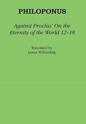 Against Proclus' "On the Eternity of the World 12–18"