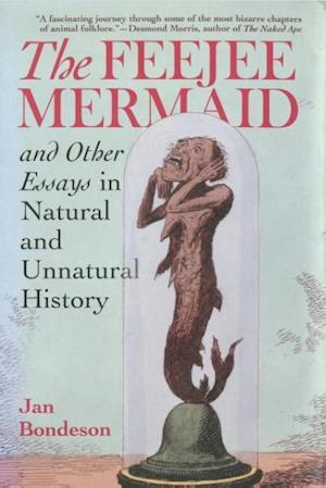 The Feejee Mermaid and Other Essays in Natural and Unnatural History