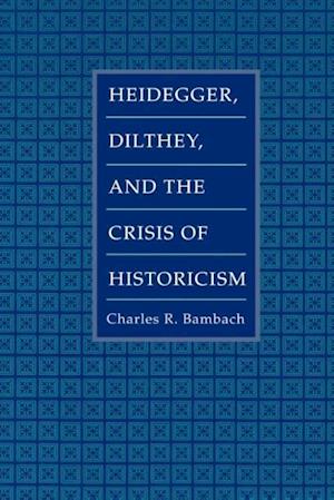 Heidegger, Dilthey, and the Crisis of Historicism