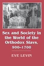 Sex and Society in the World of the Orthodox Slavs 900-1700